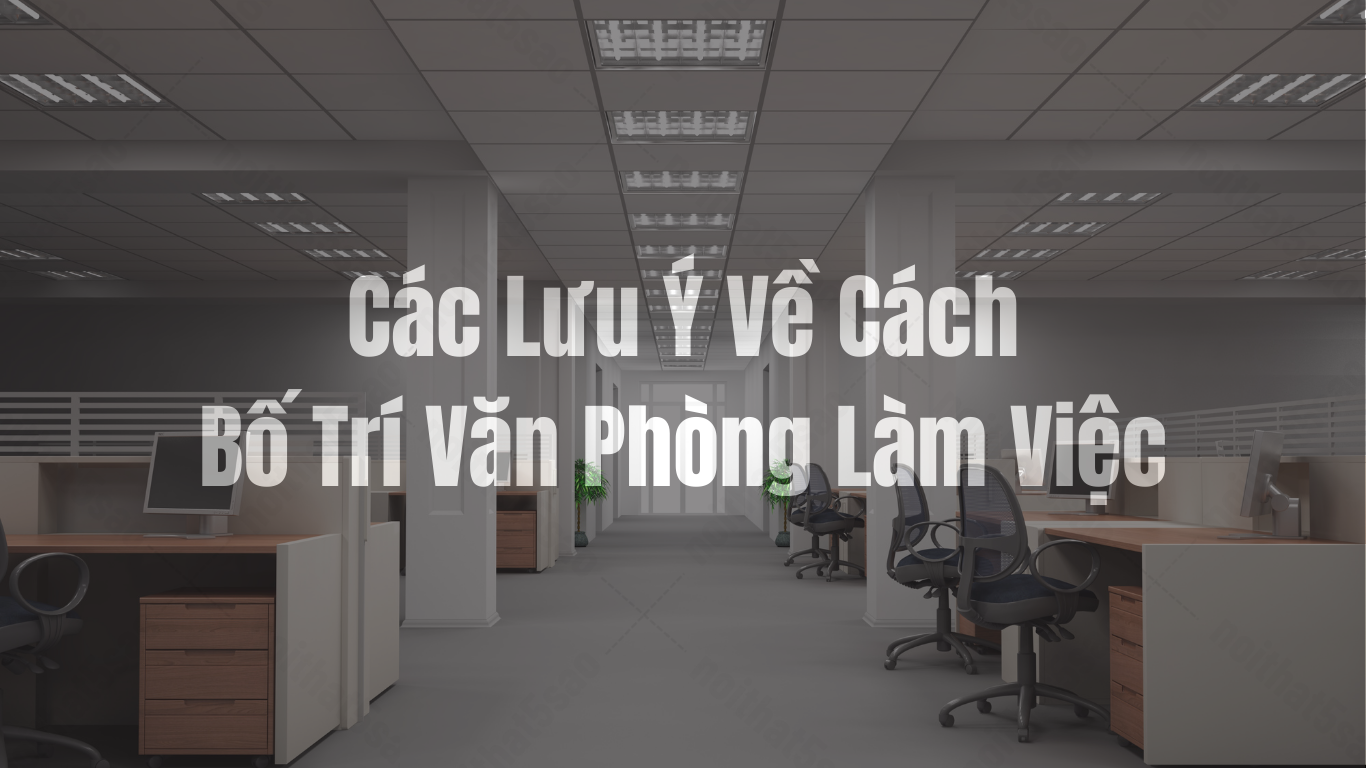 Các Lưu Ý Về Cách Bố Trí Văn Phòng Làm Việc