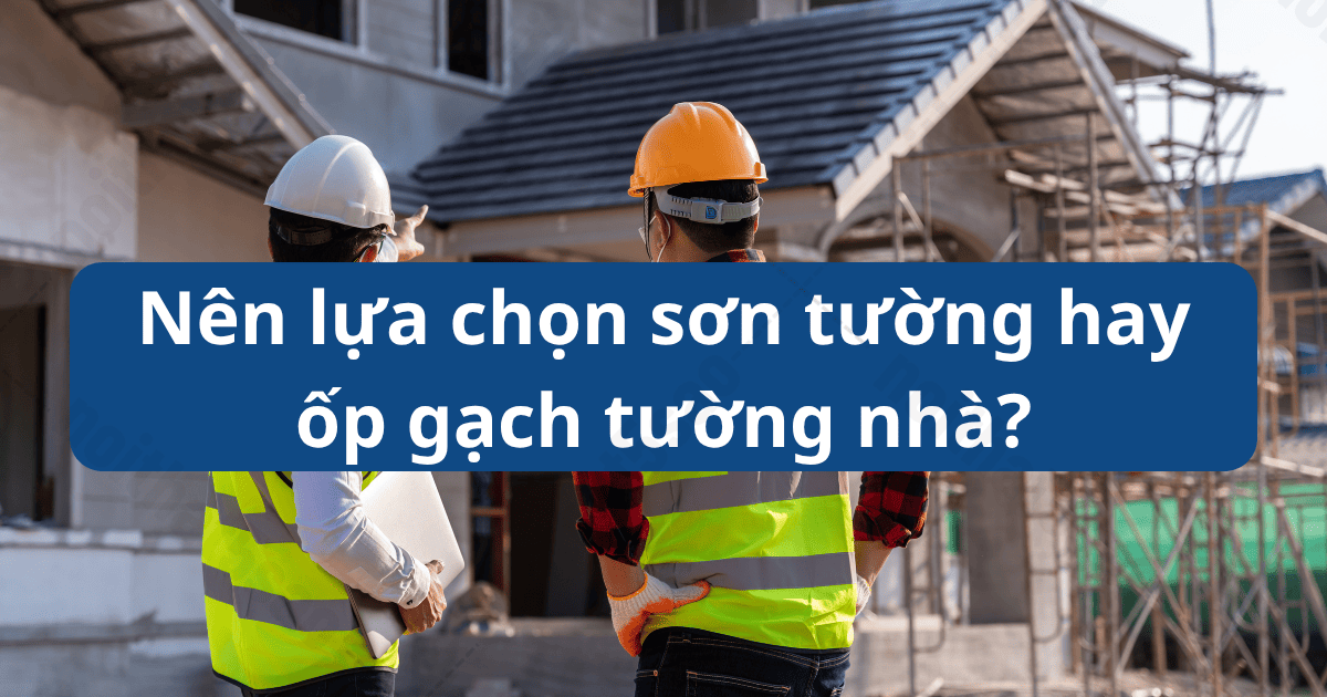 Nên lựa chọn sơn tường hay ốp gạch tường nhà?